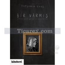 Bir Varmış | Yirminci Yüzyıl İçin Yüz Yıl Saygı Duruşu | Bünyamin Enes