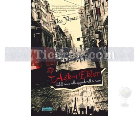 Aşk-ı Ekber | İstanbul, Paris ve Mekke Üçgeninde Mistik Bir Macera | İsa Yılmaz - Resim 1