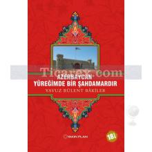 Azerbaycan Yüreğimde Bir Şahdamardır | Yavuz Bülent Bakiler