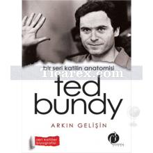 Ted Bundy | Bir Seri Katilin Anatomisi | Arkın Gelişin