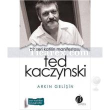 Ted Kaczynski | Bir Seri Katilin Manifestosu | Arkın Gelişin