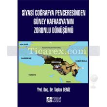 Siyasi Coğrafya Penceresinden Güney Kafkasya'nın Zorunlu Dönüşümü | Taşkın Deniz