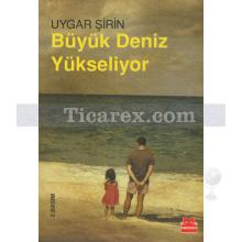 Büyük Deniz Yükseliyor | Uygar Şirin