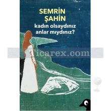 Kadın Olsaydınız Anlar mıydınız? | Semrin Şahin