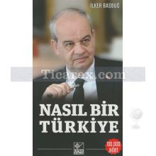 Nasıl Bir Türkiye | İlker Başbuğ