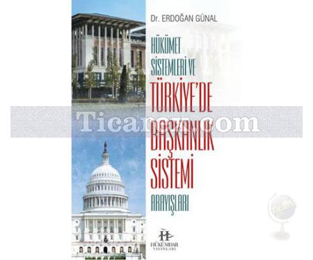 Hükümet Sistemleri ve Türkiye'de Başkanlık Sistemi Arayışları | Erdoğan Günal - Resim 1