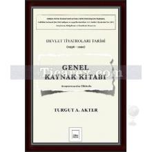 Genel Kaynak Kitabı | Devlet Tiyatroları Tarihi (1936-1991) | Turgut A. Akter