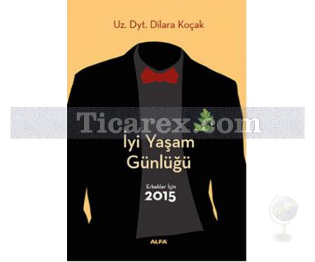 İyi Yaşam Günlüğü | Erkekler İçin 2015 | Dilara Koçak - Resim 1