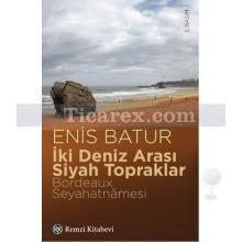 İki Deniz Arası Siyah Topraklar | Bordeaux Seyahatnâmesi | Enis Batur