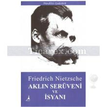 Aklın Serüveni ve İsyanı | Friedrich Nietzsche