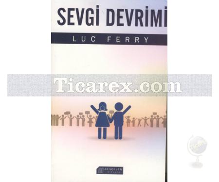 Sevgi Devrimi | Luc Ferry - Resim 1