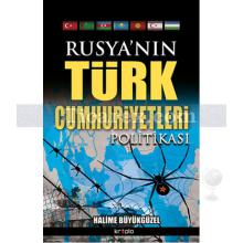 Rusya'nın Türk Cumhuriyetleri Politikası | Halime Büyükgüzel
