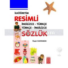 İlköğretim Resimli Sözlük İngilizce / Türkçe - Türkçe / İngilizce (Sert Kapak) | Özgür Kahraman