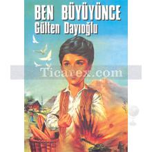 Ben Büyüyünce | Gülten Dayıoğlu