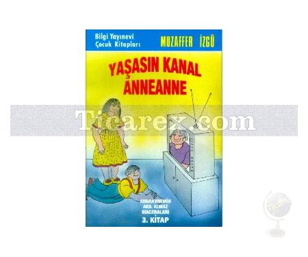 Yaşasın Kanal Anneanne | Anneannemin Akıl Almaz Maceraları 3. Kitap | Muzaffer İzgü - Resim 1