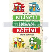 A'dan Z'ye Bilinçli İnsan Eğitimi | Ercan Özyürek