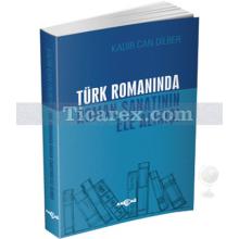 Türk Romanında Roman Sanatının Ele Alınışı | Kadir Can Dilber