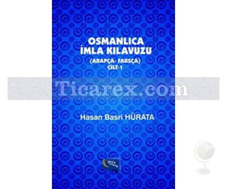 Osmanlıca İmla Kılavuzu Cilt 1 | Arapça - Farsça | Hasan Basri Hürata - Resim 1