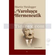 Martin Heidegger ve Varoluşçu Hermeneutik | Faruk Manav