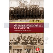 Geleneksel Eğitimden Çağdaş Eğitime | Türkiye'de İlköğretim 1908-1924 | Betül Batır