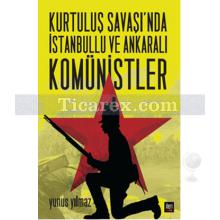 Kurtuluş Savaşı'nda İstanbullu ve Ankaralı Komünistler | Yunus Yılmaz