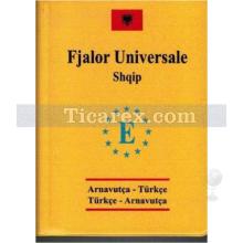 Fjalor Universale Shqip | Arnavutça - Türkçe ve Türkçe- Arnavutça | Tolga Dillioğlu , Ece Şen