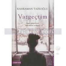 Vazgeçtim | Kahraman Tazeoğlu