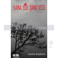 Bana Bir Şans Ver | Sadık Başkaya