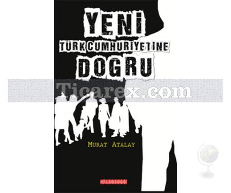 Yeni Türkiye Cumhuriyetine Doğru | Murat Atalay - Resim 1