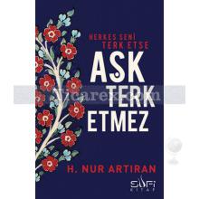 Herkes Seni Terk Etse Aşk Terk Etmez | H. Nur Artıran