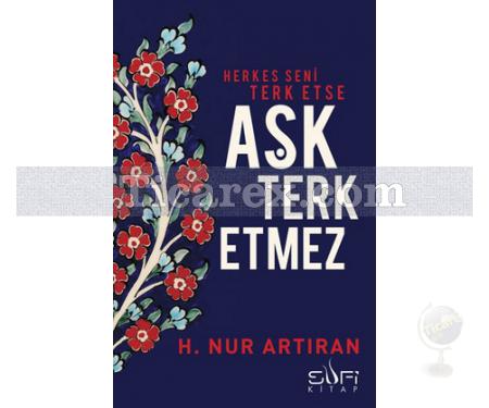 Herkes Seni Terk Etse Aşk Terk Etmez | H. Nur Artıran - Resim 1