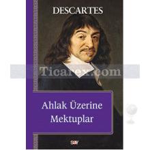 Ahlak Üzerine Mektuplar | Rene Descartes