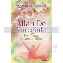 Allah De Yüreğinle | A. Murat Kuşçubaşı