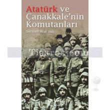 Atatürk ve Çanakkale'nin Komutanları | Sermet Atacanlı