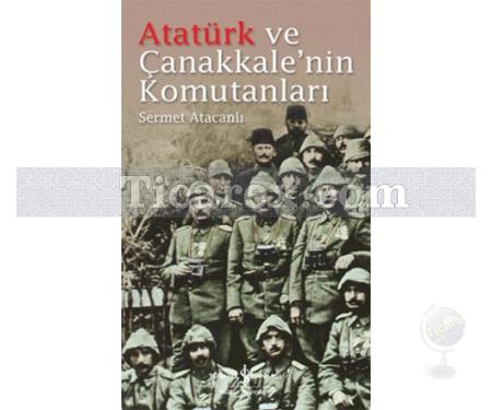 Atatürk ve Çanakkale'nin Komutanları | Sermet Atacanlı - Resim 1