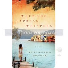 When The Cypress Whispers | Yvette Manessis Corporon