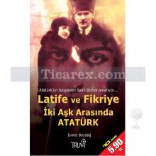 Latife ve Fikriye - İki Aşk Arasında Atatürk | (Cep Boy) | İsmet Bozdağ