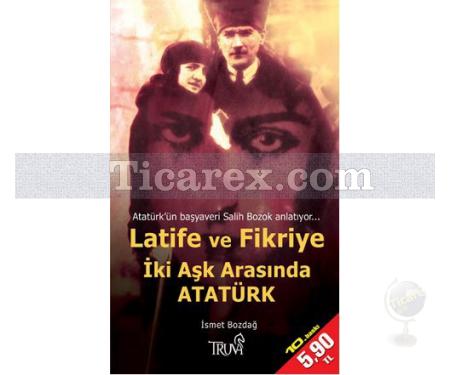Latife ve Fikriye - İki Aşk Arasında Atatürk | (Cep Boy) | İsmet Bozdağ - Resim 1