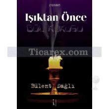 Işıktan Önce | Bülent Dağlı