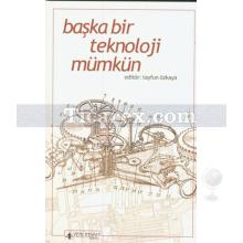 Başka Bir Teknoloji Mümkün | Tayfun Özkaya