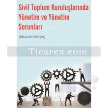 Sivil Toplum Kuruluşlarında Yönetim ve Yönetim Sorunları | İbrahim Bektaş