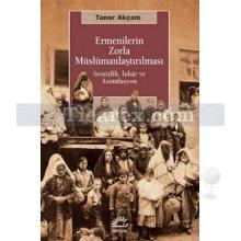 Ermenilerin Zorla Müslümanlaştırılması | Taner Akçam