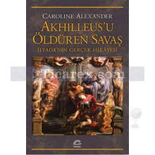Akhilleus'u Öldüren Savaş | Caroline Alexander