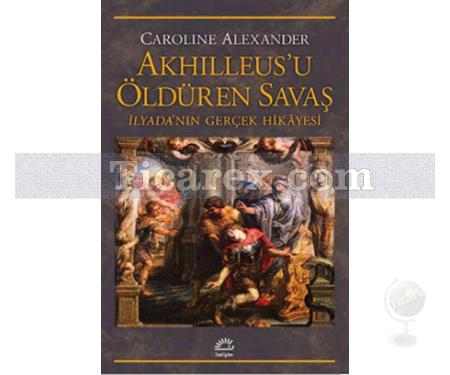 Akhilleus'u Öldüren Savaş | Caroline Alexander - Resim 1
