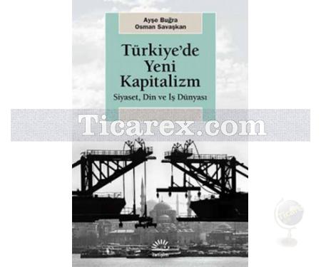 Türkiye'de Yeni Kapitalizm | Siyaset, Din ve İş Dünyası | Ayşe Buğra, Osman Savaşkan - Resim 1