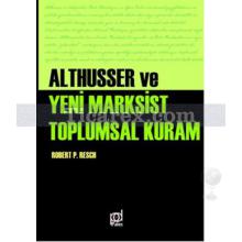 Althusser Ve Yeni Marksist Toplumsal Kuram | Robert Paul Resch