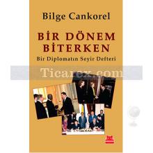 Bir Dönem Biterken | Bir Diplomatın Seyir Defteri | Bilge Cankorel