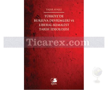 Türkiye'de Burjuva Devrimleri ve Liberal-Kemalist Tarih İdeolojisi | Yaşar Ayaşlı - Resim 1