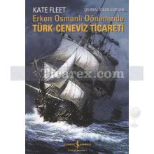 Erken Osmanlı Döneminde Türk Ceneviz Ticareti | Kate Fleet
