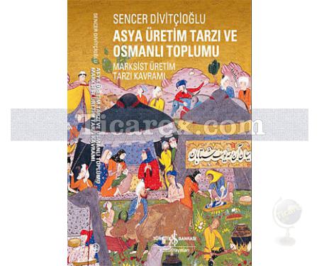 Asya Üretim Tarzı ve Osmanlı Toplumu | Sencer Divitçioğlu - Resim 1